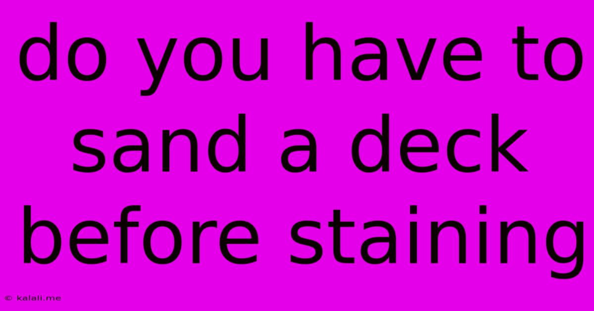 Do You Have To Sand A Deck Before Staining