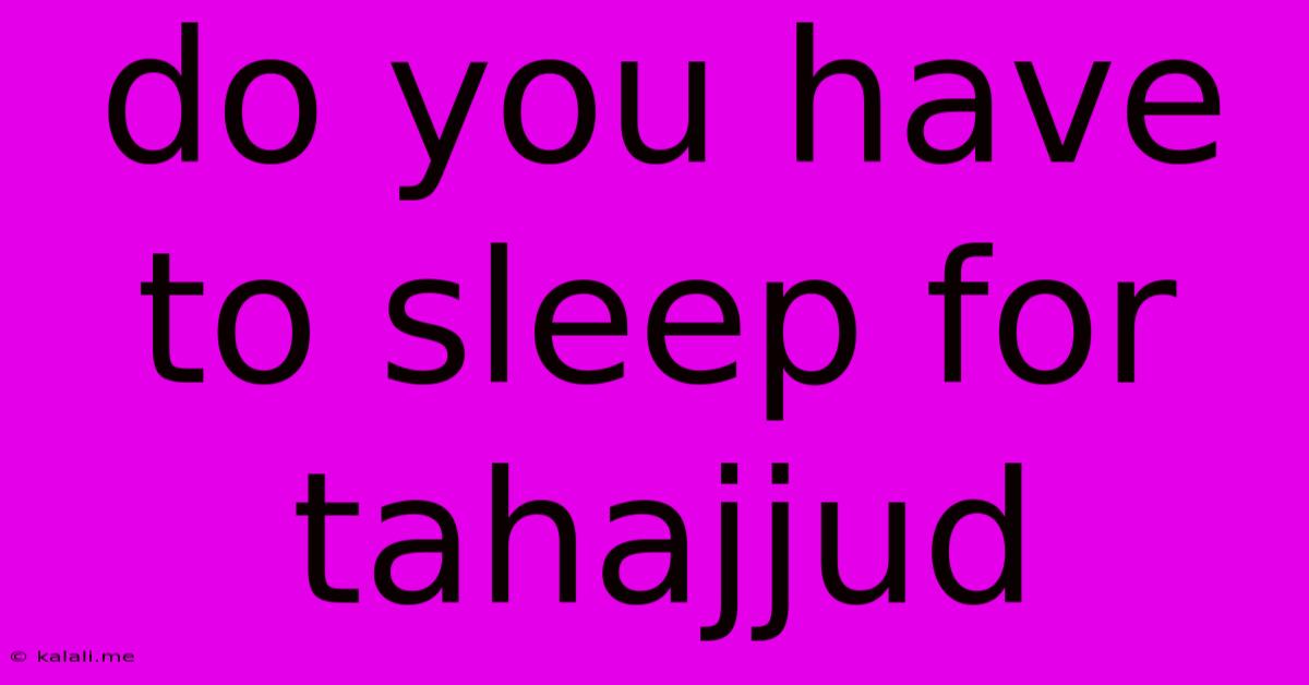 Do You Have To Sleep For Tahajjud