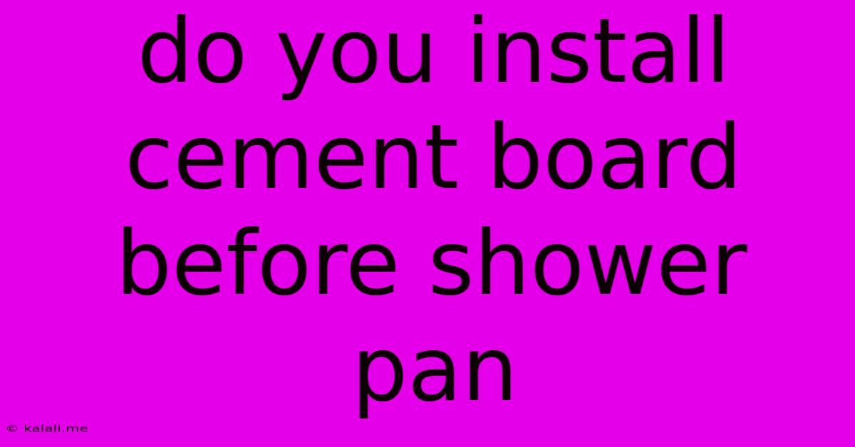 Do You Install Cement Board Before Shower Pan