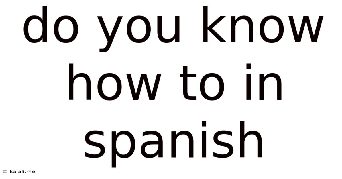 Do You Know How To In Spanish