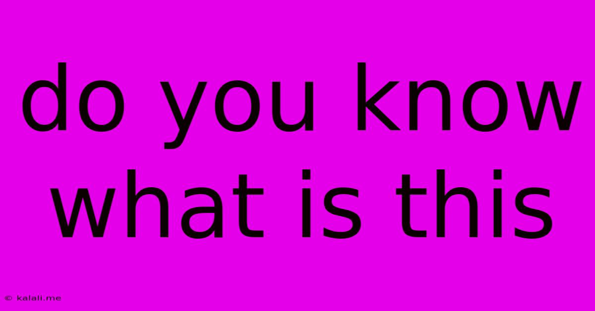 Do You Know What Is This