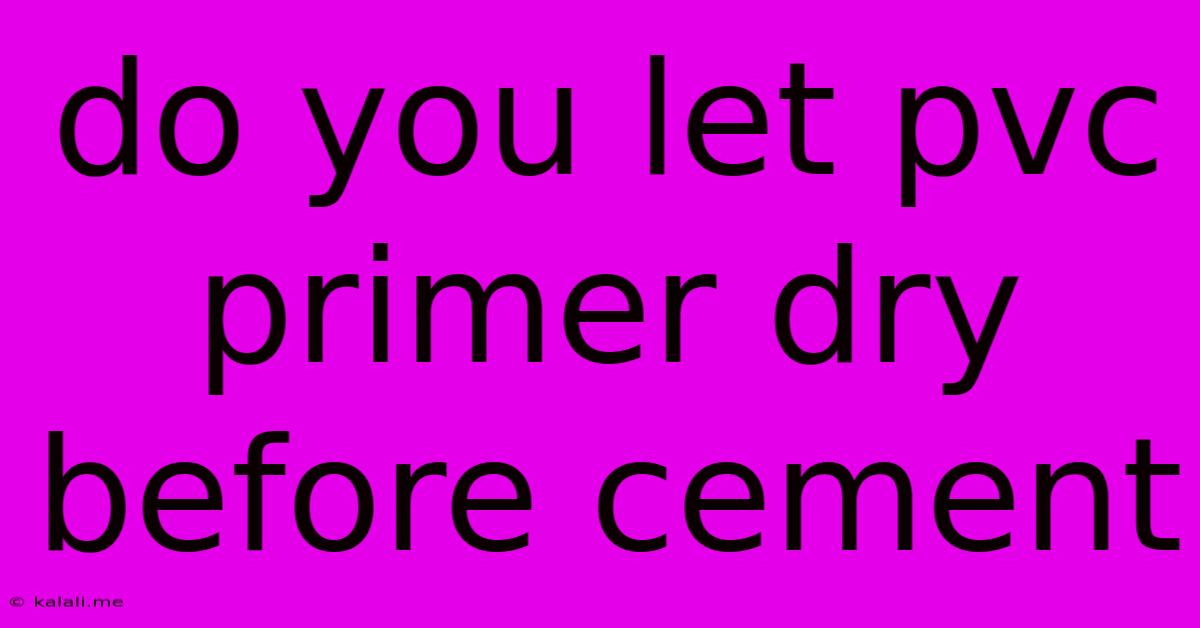 Do You Let Pvc Primer Dry Before Cement