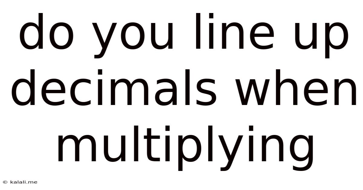 Do You Line Up Decimals When Multiplying