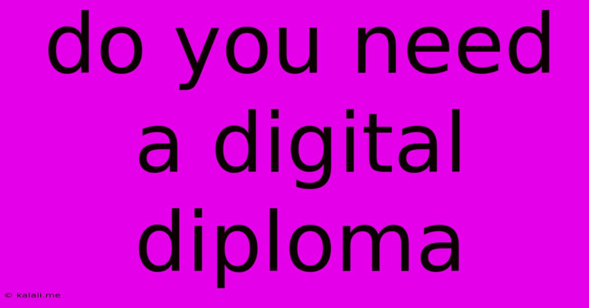 Do You Need A Digital Diploma