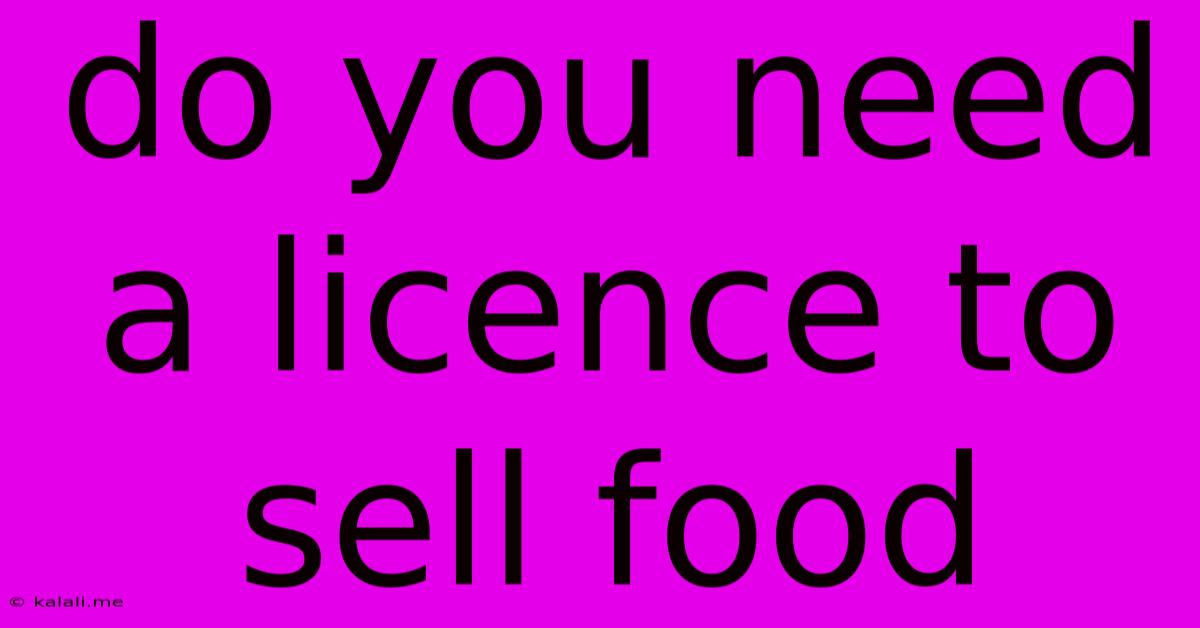 Do You Need A Licence To Sell Food
