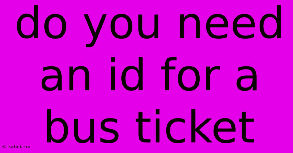 Do You Need An Id For A Bus Ticket