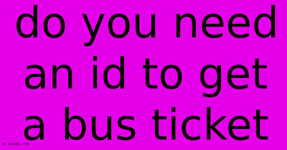 Do You Need An Id To Get A Bus Ticket