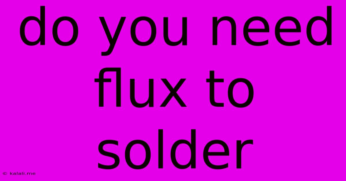 Do You Need Flux To Solder