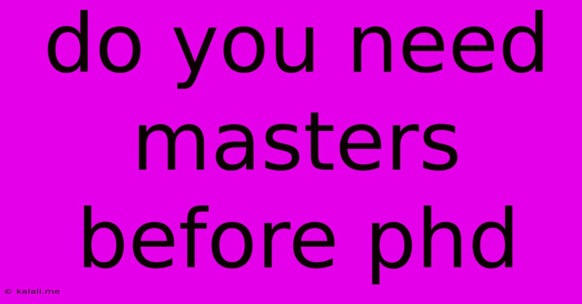 Do You Need Masters Before Phd