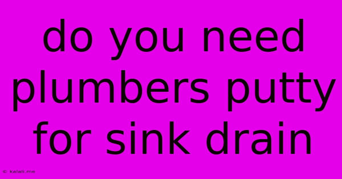 Do You Need Plumbers Putty For Sink Drain