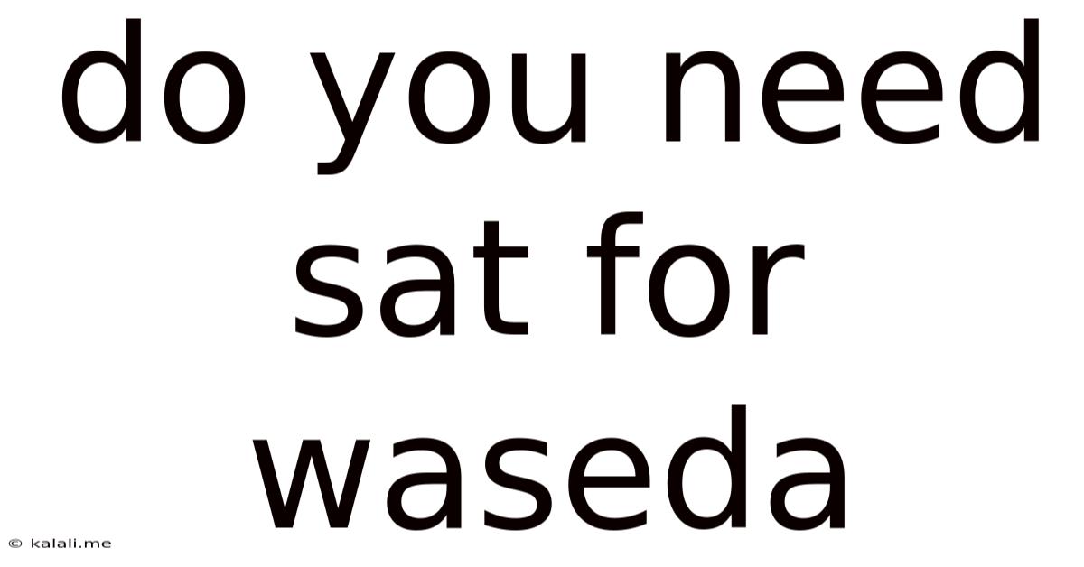 Do You Need Sat For Waseda