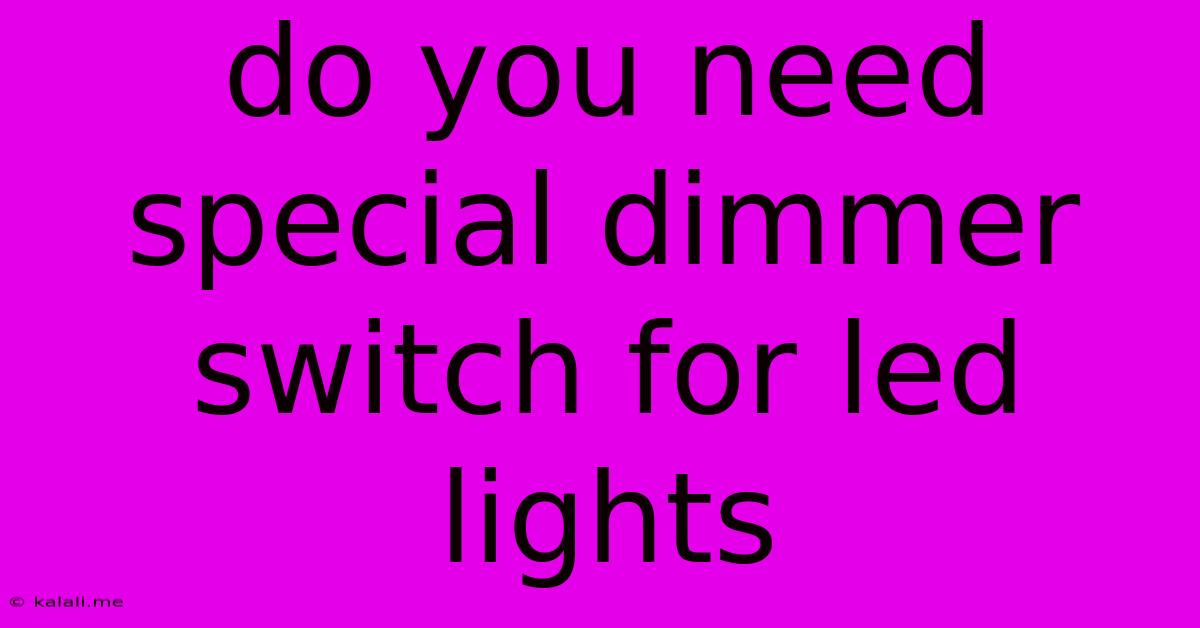 Do You Need Special Dimmer Switch For Led Lights