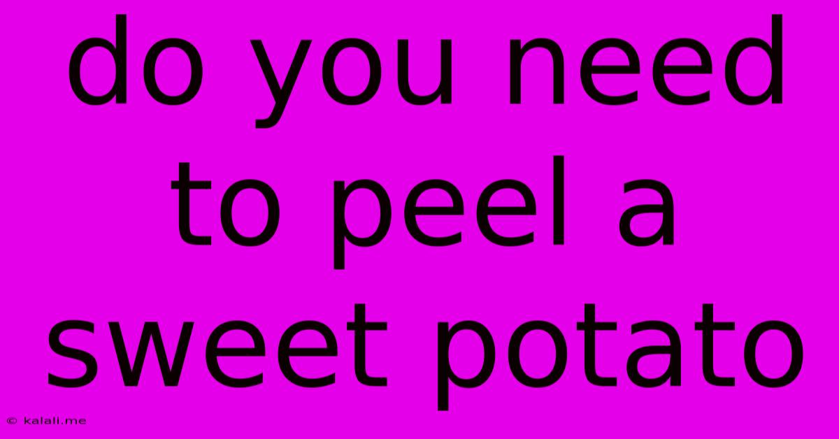 Do You Need To Peel A Sweet Potato