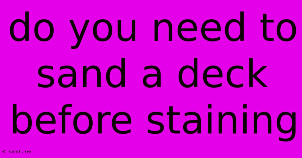 Do You Need To Sand A Deck Before Staining