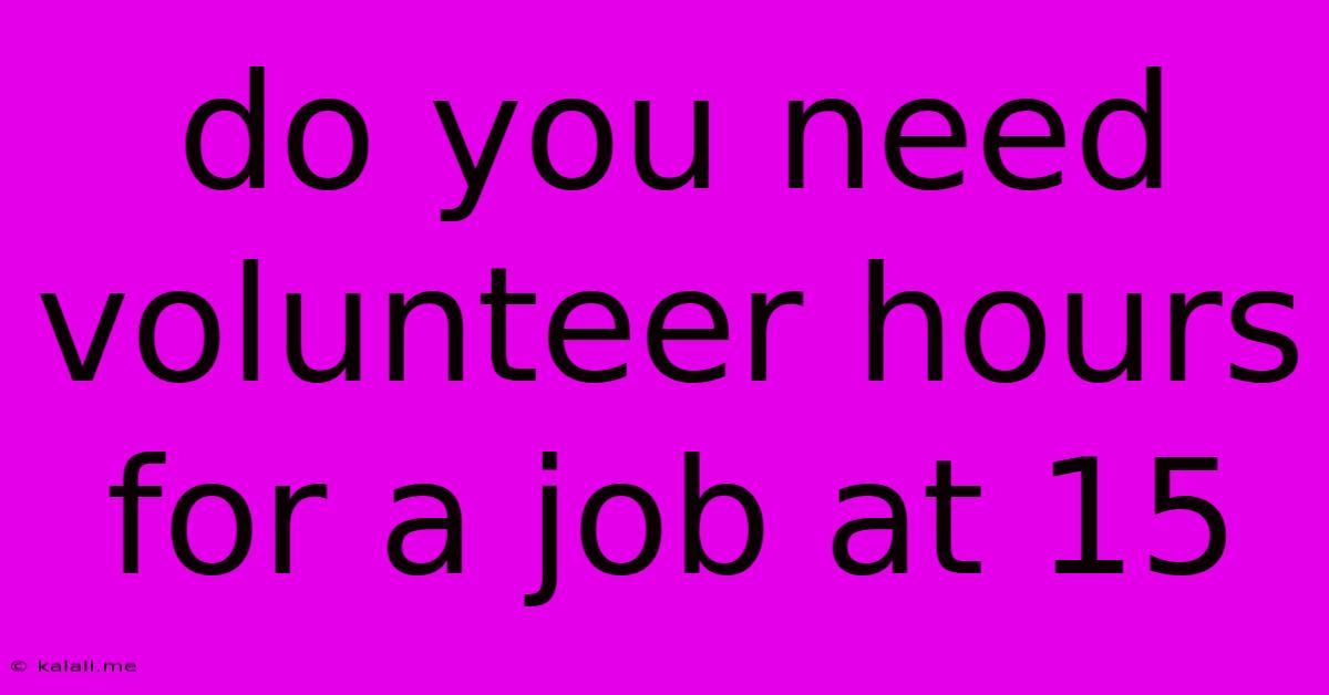 Do You Need Volunteer Hours For A Job At 15