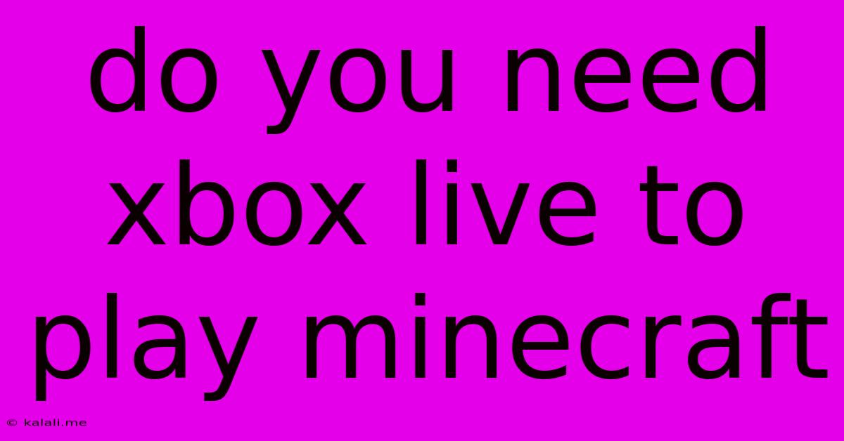 Do You Need Xbox Live To Play Minecraft
