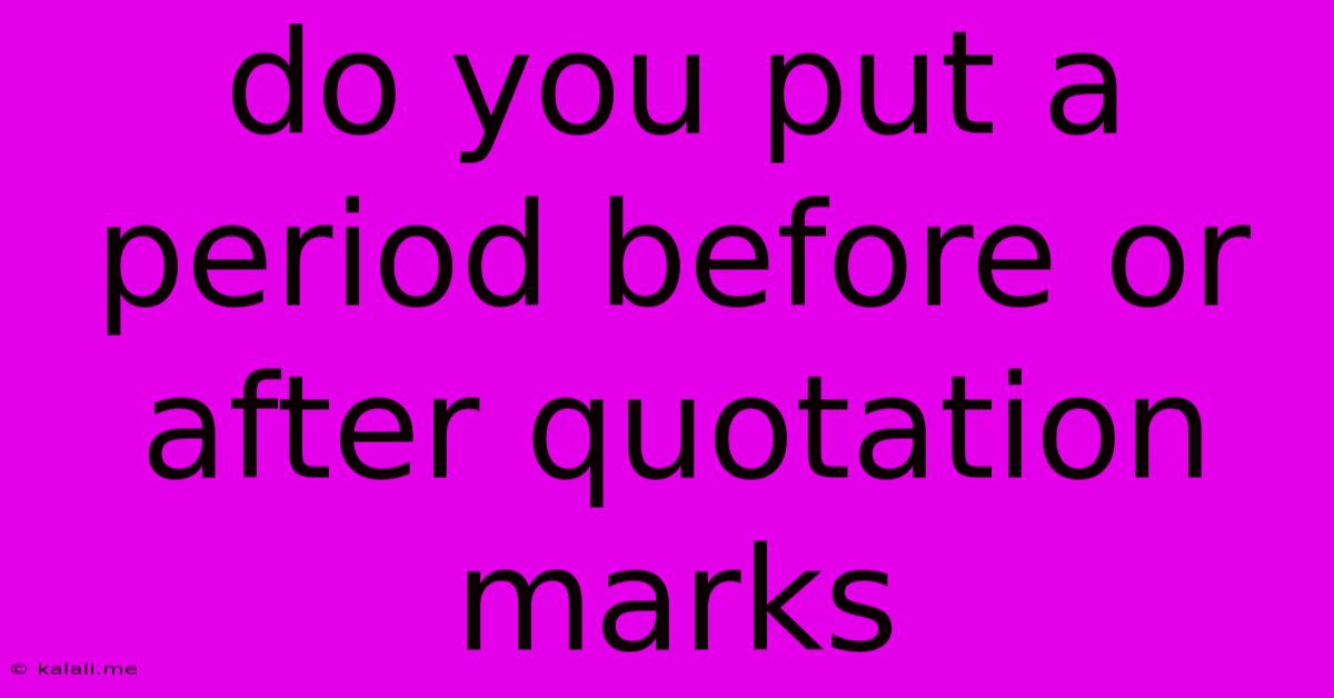 Do You Put A Period Before Or After Quotation Marks