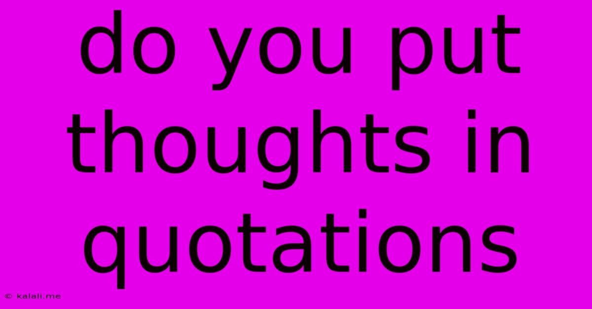 Do You Put Thoughts In Quotations