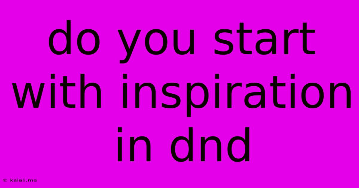 Do You Start With Inspiration In Dnd