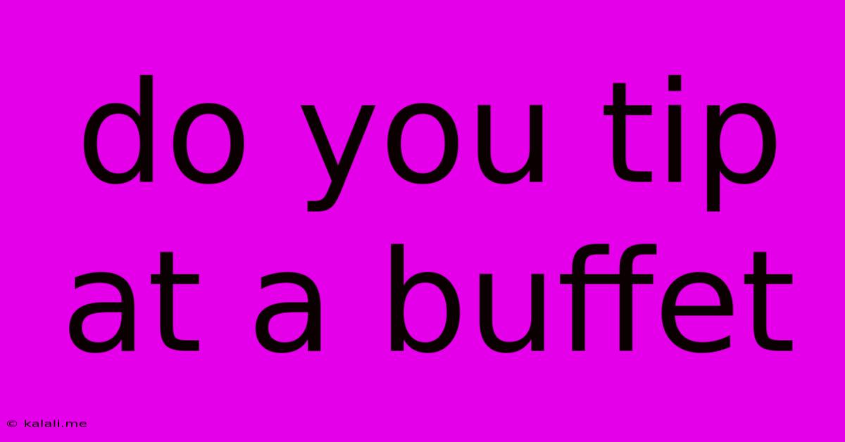 Do You Tip At A Buffet