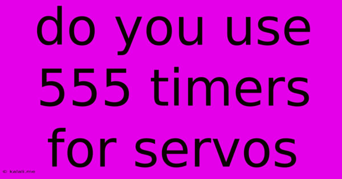 Do You Use 555 Timers For Servos