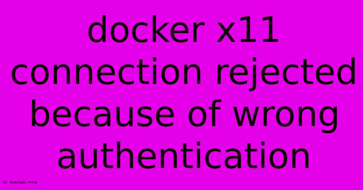 Docker X11 Connection Rejected Because Of Wrong Authentication