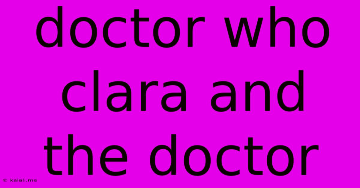 Doctor Who Clara And The Doctor
