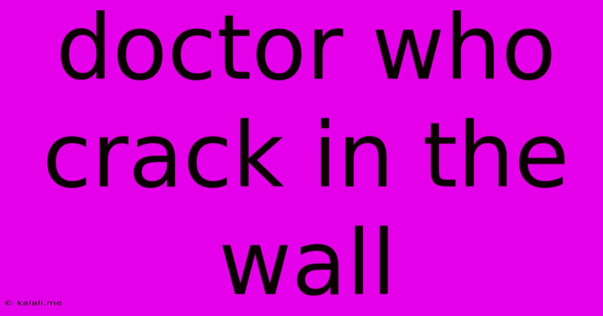 Doctor Who Crack In The Wall