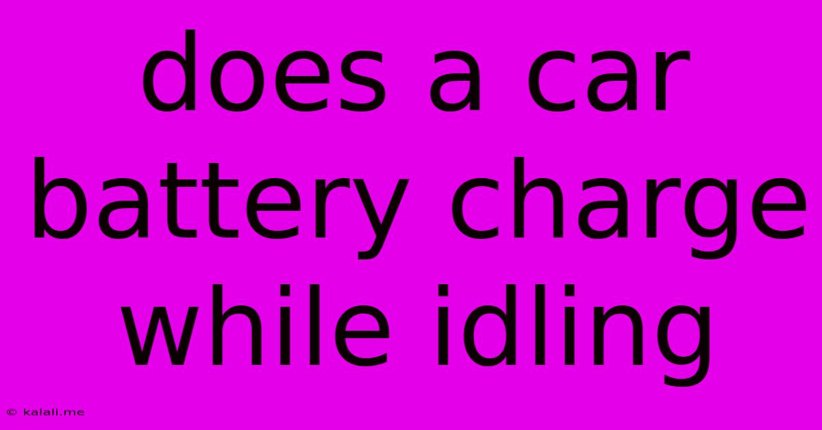 Does A Car Battery Charge While Idling