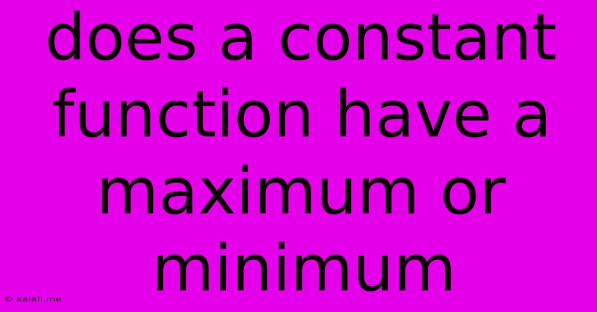 Does A Constant Function Have A Maximum Or Minimum