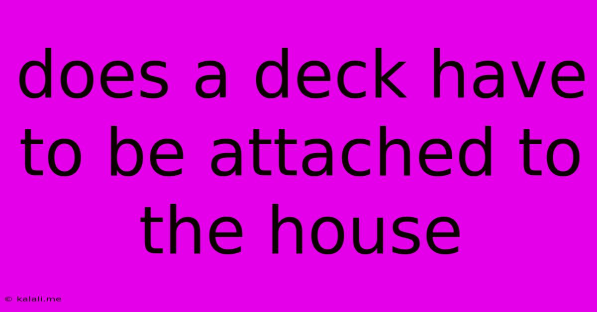 Does A Deck Have To Be Attached To The House
