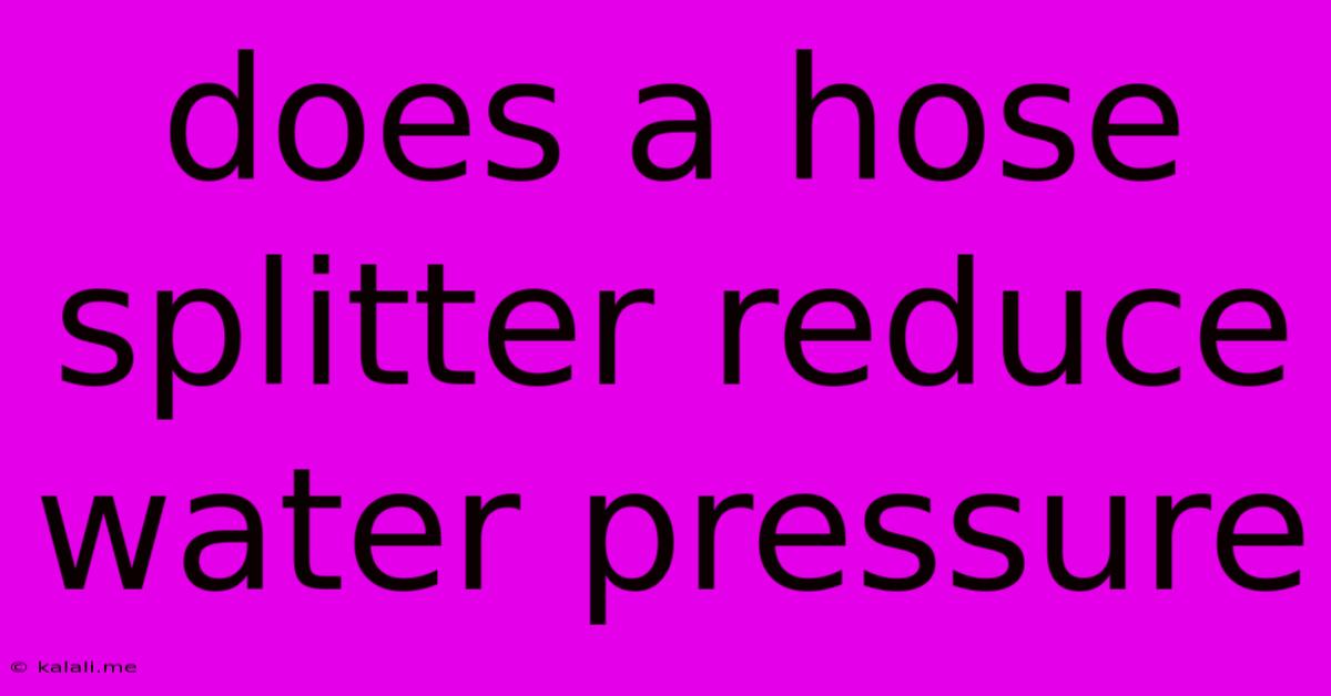 Does A Hose Splitter Reduce Water Pressure