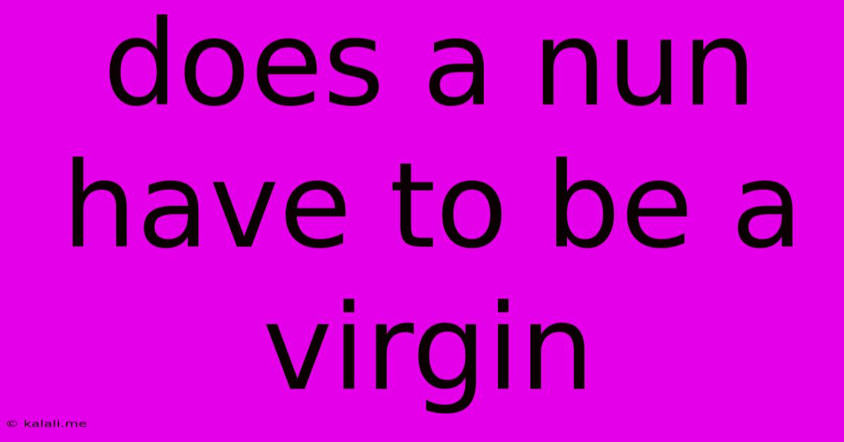 Does A Nun Have To Be A Virgin