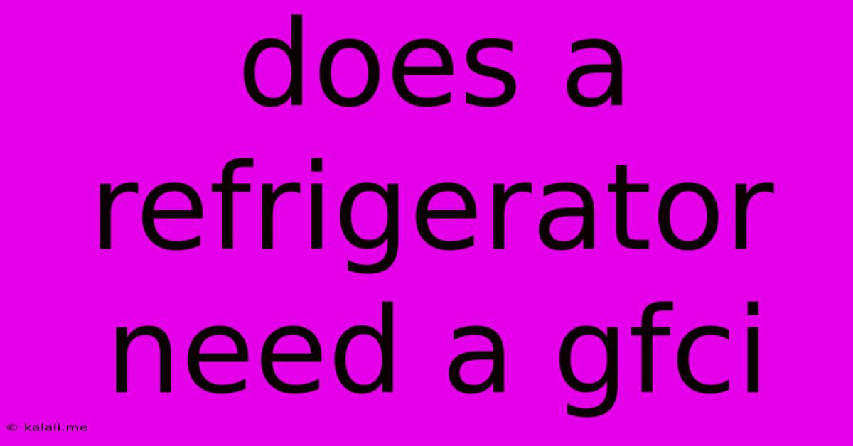 Does A Refrigerator Need A Gfci
