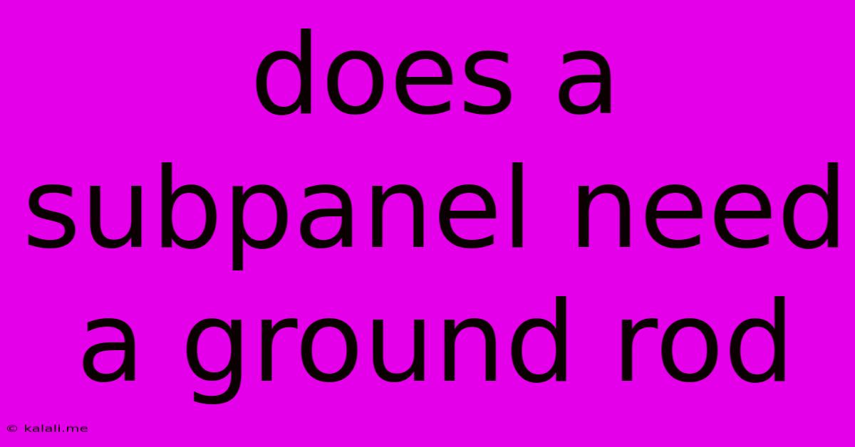 Does A Subpanel Need A Ground Rod