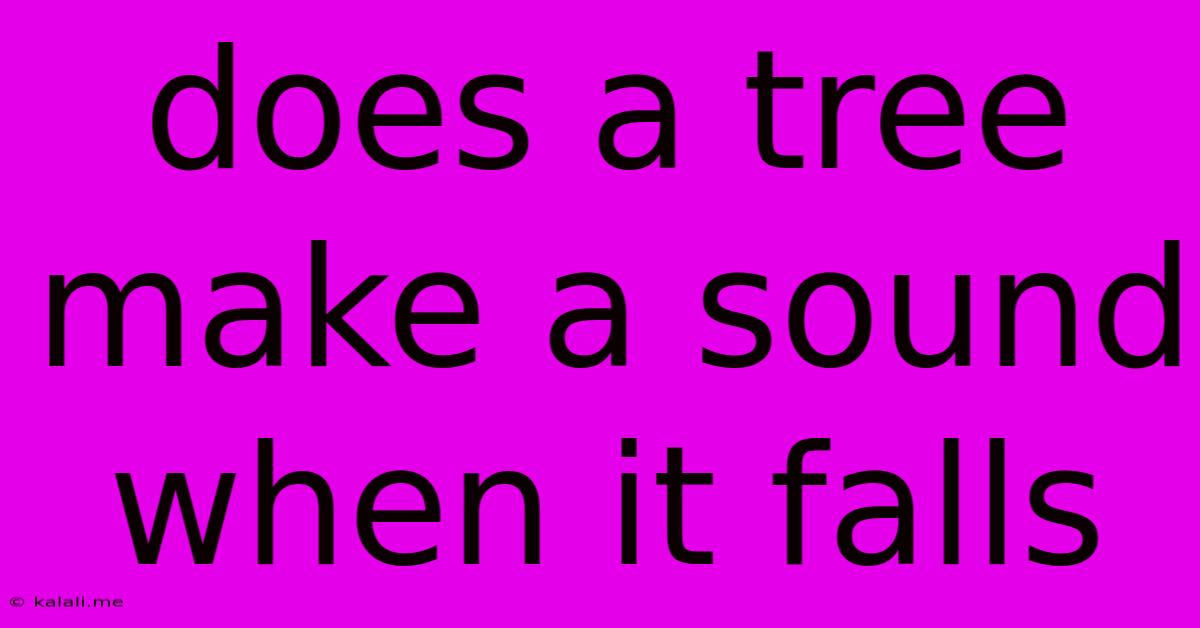 Does A Tree Make A Sound When It Falls