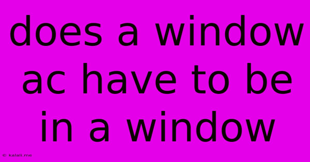 Does A Window Ac Have To Be In A Window