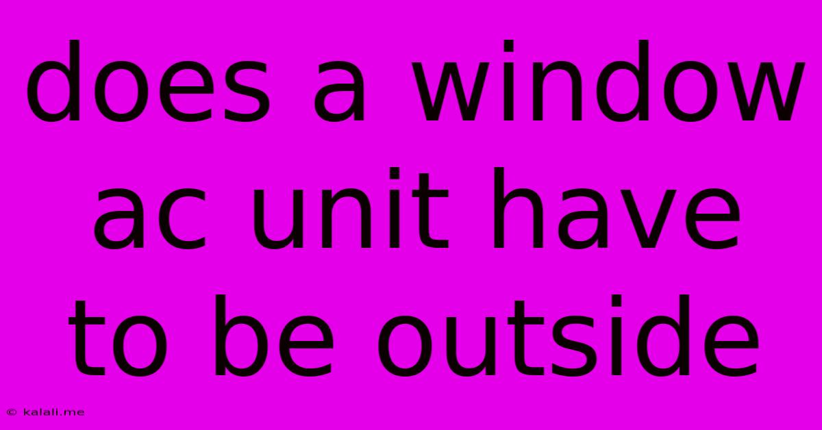 Does A Window Ac Unit Have To Be Outside
