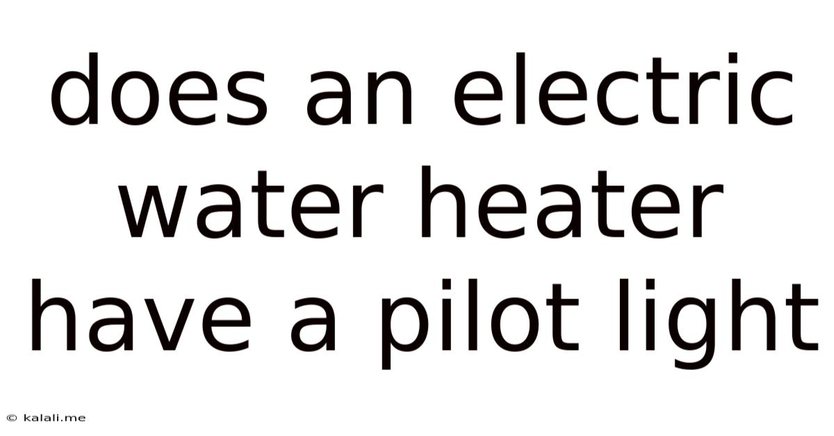 Does An Electric Water Heater Have A Pilot Light