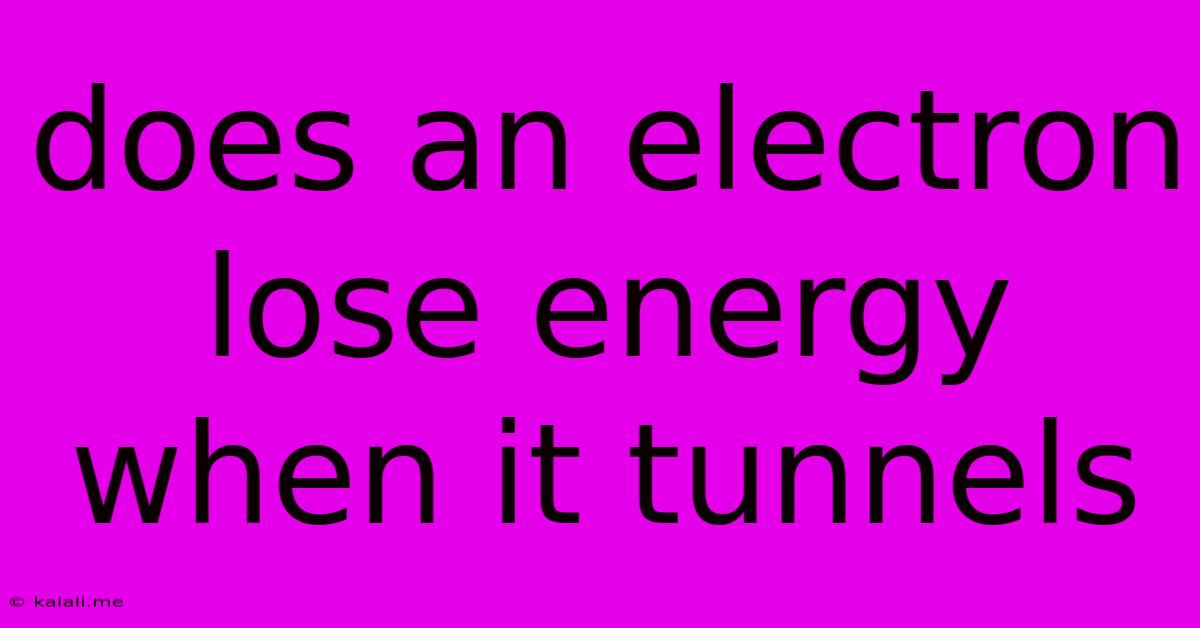 Does An Electron Lose Energy When It Tunnels