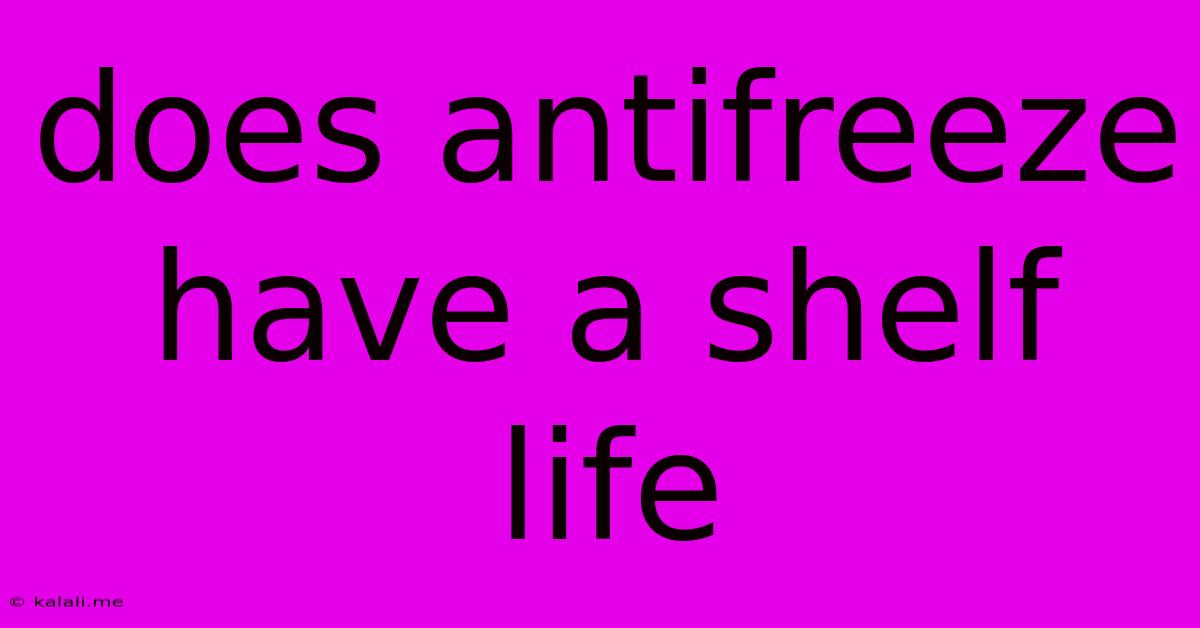 Does Antifreeze Have A Shelf Life
