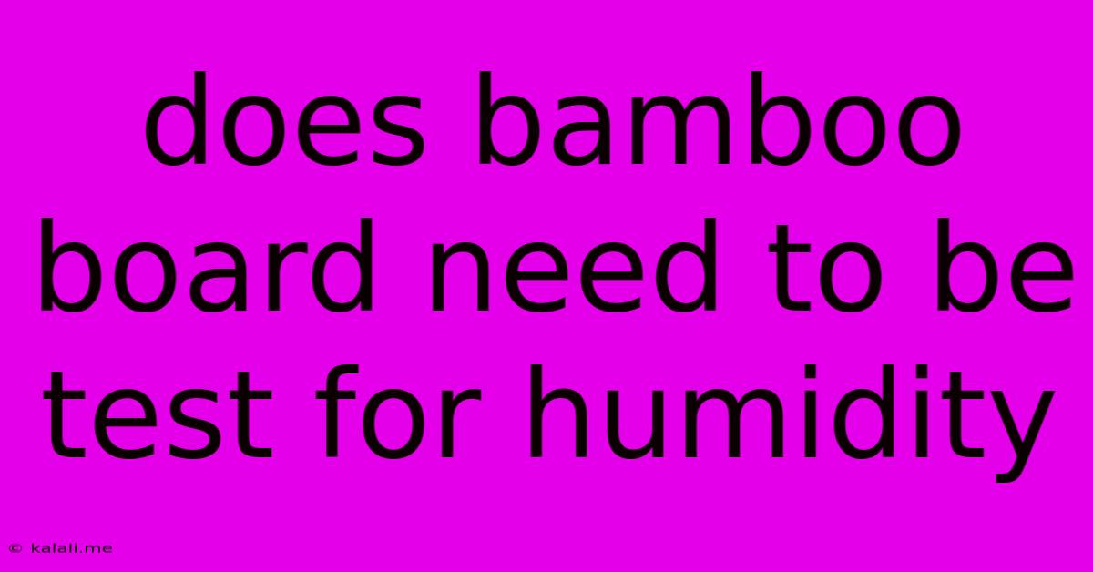 Does Bamboo Board Need To Be Test For Humidity