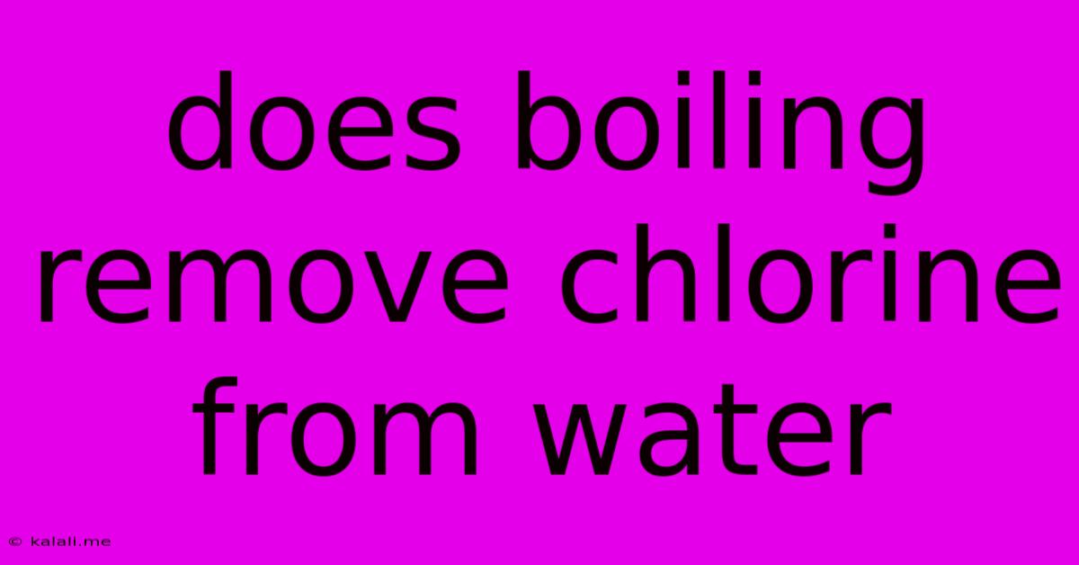 Does Boiling Remove Chlorine From Water