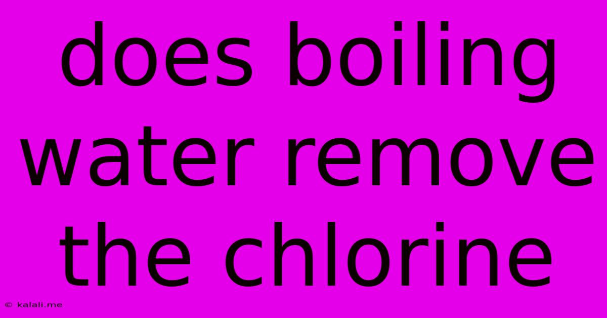 Does Boiling Water Remove The Chlorine
