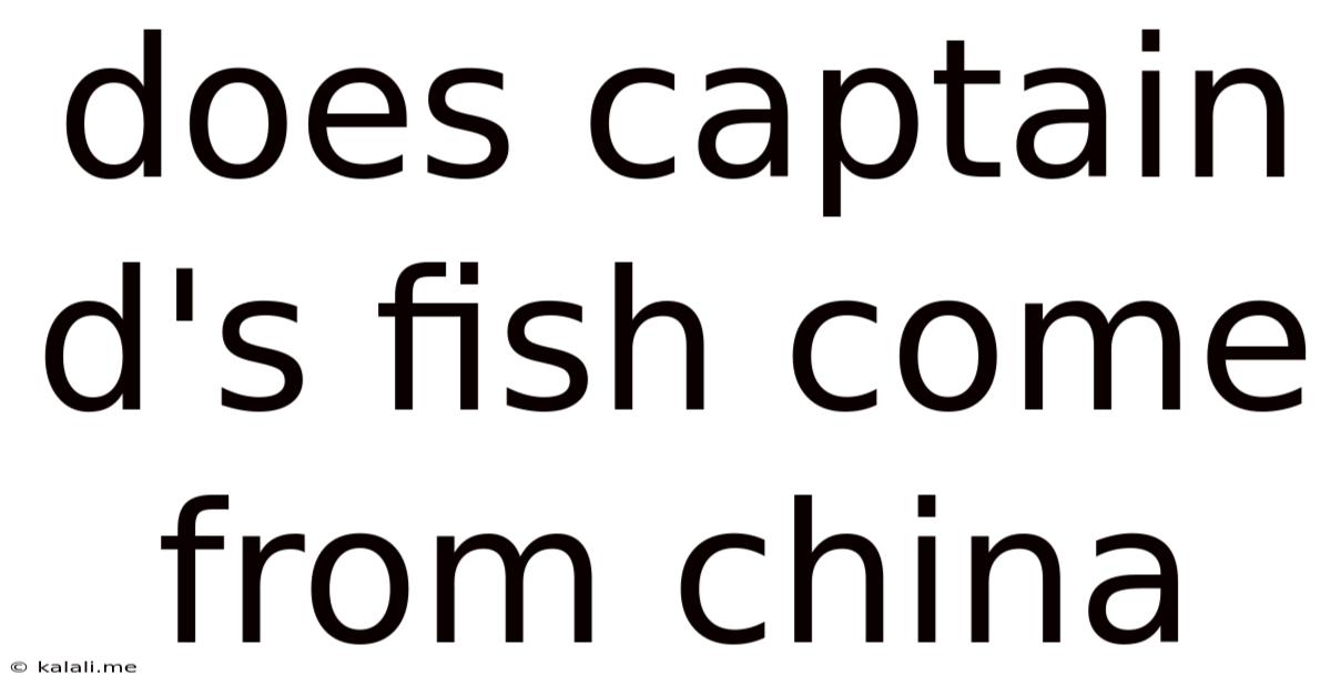 Does Captain D's Fish Come From China