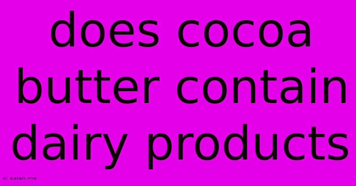 Does Cocoa Butter Contain Dairy Products