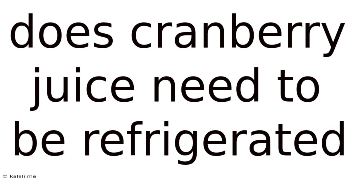 Does Cranberry Juice Need To Be Refrigerated