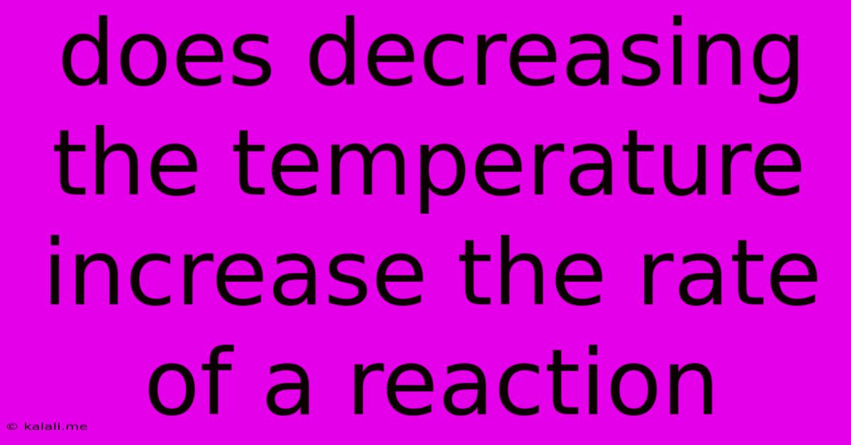 Does Decreasing The Temperature Increase The Rate Of A Reaction