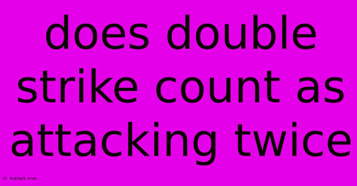 Does Double Strike Count As Attacking Twice