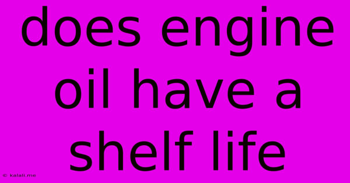 Does Engine Oil Have A Shelf Life